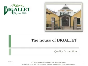 The house of BIGALLET  Quality &amp; tradition  22/05/2019  1  SAS BIGALLET BP3 38730 VIRIEU SUR