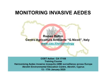 MONITORING INVASIVE AEDES  Romeo Bellini  Centro Agricoltura Ambiente G.Nicoli, Italy