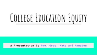 College Education Equity  A Presentation by Pao, Gray, Kate and Mamadou  Our Team  Kate  Mamadou