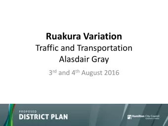 Ruakura Variation  Traffic and Transportation  Alasdair Gray 3 rd and 4 th August 2016