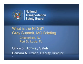 What is the NTSB?  Gray Summit, MO Briefing  Chesterfield, NJ  Port St. Lucie, FL  Office of