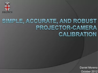 October 2012  Overview  Geometric calibration  Camera intrinsics: K cam  Z  Projector