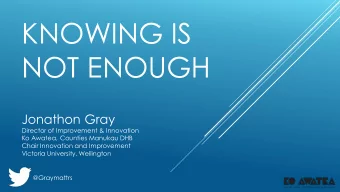 NOT ENOUGH  Jonathon Gray  Director of Improvement &amp; Innovation  Ko Awatea, Counties Manukau