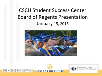 CSCU Student Success Center  Board of Regents Presentation January 15, 2015  CSCU Student Success