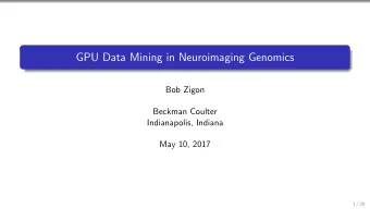 GPU Data Mining in Neuroimaging Genomics  Bob Zigon  Beckman Coulter  Indianapolis, Indiana  May