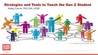 Strategies and Tools to Teach the Gen Z Student  Kelley Connor, PhD, RN, CHSE  This Photo by