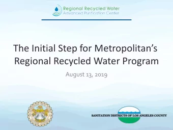 The Initial Step for Metropolitans  Regional Recycled Water Program  August 13, 2019  OUTLINE