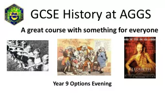 GCSE History at AGGS  A great course with something for everyone  Year 9 Options Evening  Why