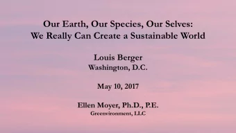 Our Earth, Our Species, Our Selves:  We Really Can Create a Sustainable World  Louis Berger