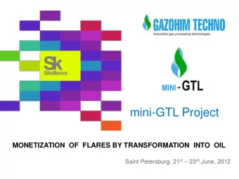 mini-GTL Project  MONETIZATION  OF  FLARES BY TRANSFORMATION  INTO  OIL Saint Petersburg, 21 st