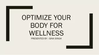 BODY FOR  WELLNESS  PRESENTED BY : GINA SINGH  Four Key Elements :  Physical Activity