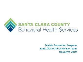 Suicide Prevention Program  Santa Clara City Challenge Team  January 9, 2019  Open Data Portal: