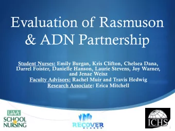 Evaluation of Rasmuson  &amp; ADN Partnership  Student Nurses: Emily Burgan, Kris Clifton, Chelsea