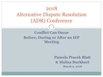 2018  Alternative Dispute Resolution  (ADR) Conference  Conflict Can Occur  Before, During or After