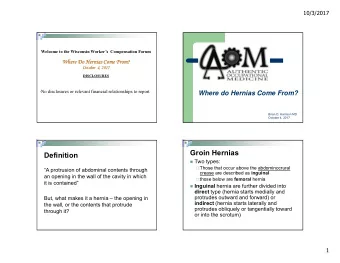 Groin Hernias  Definition  Two types:  Those that occur above the abdominocrural  A