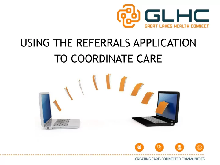using the referrals application to coordinate care