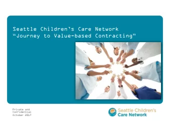 Seattle Childrens Care Network Journey to Value - based Contracting  Private and