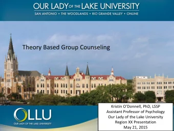Theory Based Group Counseling  Kristin ODonnell, PhD, LSSP  Assistant Professor of Psychology