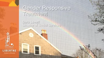Gender Responsive  Treatment  Dara Lovett  Director of Social Services  Freedom in Recovery