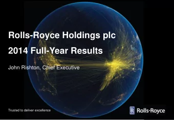 Rolls-Royce Holdings plc  2014 Full-Year Results  John Rishton, Chief Executive  Trusted to deliver