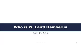 Who is W. Laird Hamberlin April 1 st , 2019  1  Confidential &amp; Proprietary  Overview