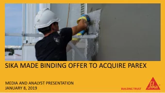 SIKA MADE BINDING OFFER TO ACQUIRE PAREX  MEDIA AND ANALYST PRESENTATION  JANUARY 8, 2019  AGENDA