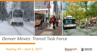 Denver Moves: Transit Task Force  Meeting #5  April 6, 2017  1. Welcome &amp; Introductions