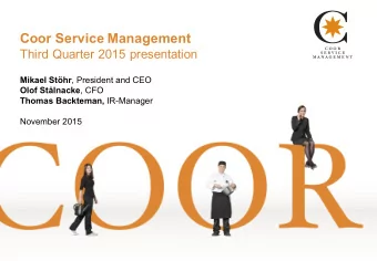 Coor Service Management  Third Quarter 2015 presentation Mikael Sthr , President and CEO Olof