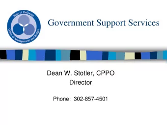 Government Support Services  Dean W. Stotler, CPPO  Director  Phone:  302-857-4501  Government