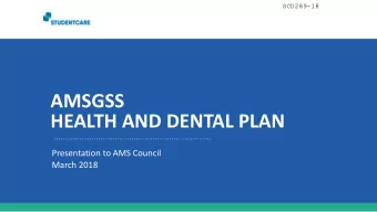 AMSGSS  HEALTH AND DENTAL PLAN  Presentation to AMS Council  March 2018  One of the  Established by