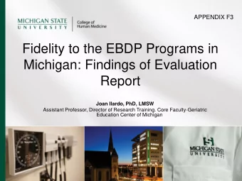 Fidelity to the EBDP Programs in  Michigan: Findings of Evaluation  Report  Joan Ilardo, PhD, LMSW