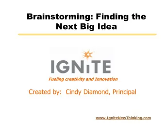 Brainstorming: Finding the  Next Big Idea Fueling creativity and Innovation  Created by:  Cindy