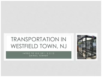 WESTFIELD TOWN, NJ  I N T R O  T O  G I S  5 9 1 -  5 . 2 . 1 2  D A N I E L  T U R N E R  OVERVIEW