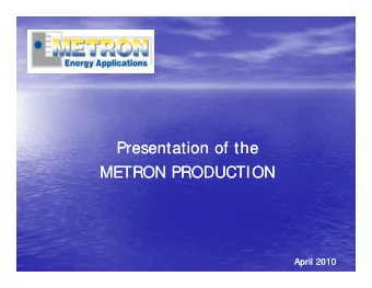 Presentation of the  Presentation of the  METRON PRODUCTION  METRON PRODUCTION  April 2010  April