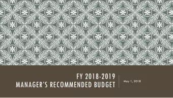 FY 2018-2019  May 1, 2018  MANAGERS RECOMMENDED BUDGET  1. High Level View  2. Positions  3.