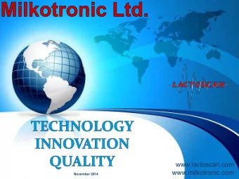 www.lactoscan.com  www.milkotronic.com  November 2014  WHO WE ARE?  Bulgarian high-tech company,