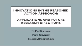 INNOVATIONS IN THE REASONED  ACTION APPROACH:  APPLICATIONS AND FUTURE  RESEARCH DIRECTIONS  Dr.