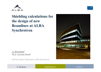 Shielding calculations for  the design of new  Beamlines at ALBA  Synchrotron  A. Devienne  M.J.