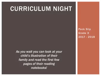 CURRICULUM NIGHT  Peck Slip  Grade 3  2017 - 2018  As you wait you can look at your  childs