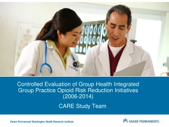 Controlled Evaluation of Group Health Integrated  Group Practice Opioid Risk Reduction Initiatives