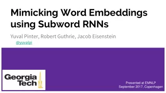 Mimicking Word Embeddings  using Subword RNNs  Yuval Pinter, Robert Guthrie, Jacob Eisenstein
