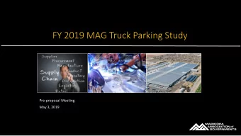 FY 2019 MAG Truck Parking Study  Pre-proposal Meeting  May 3, 2019  Due Date  May 23, 2019