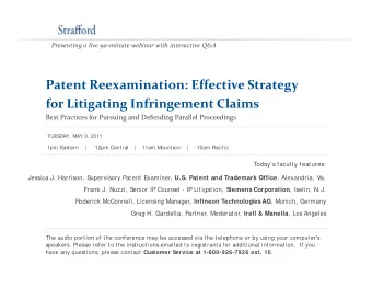 Patent Reexamination: Effective Strategy  gy for Litigating Infringement Claims Best Practices for