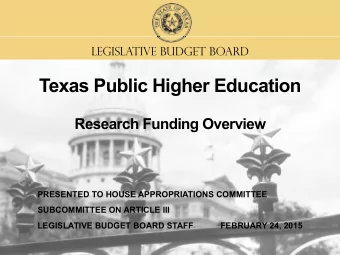 Texas Public Higher Education  Research Funding Overview  PRESENTED TO HOUSE APPROPRIATIONS