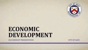 ECONOMIC  DEVELOPMENT  2018 BUDGET PRESENTATION  CITY OF SACO  RECOMMENDED BUDGET  FY 2017  FY 2018