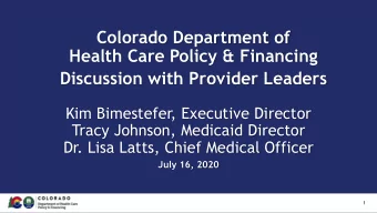 Colorado Department of  Health Care Policy &amp; Financing  Discussion with Provider Leaders  Kim