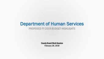 De  Depar  partme  tment  nt of  of Hu  Human  man Se  Servi  vice  ces  PROPOSED FY 2019 BUDGET