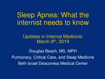 Sleep Apnea: What the  internist needs to know  Updates in Internal Medicine: March 8 th , 2019