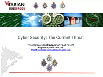 Cyber Security: The Current Threat  T/Detective Chief Inspector Paul Peters  Regional Cyber Crime