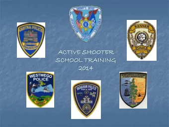ACTIVE  IVE SHOOTER  TER  SCHO  HOOL  L TRAIN  INING  ING  2014  Fog of Terror  or  Chaos  os  Fear